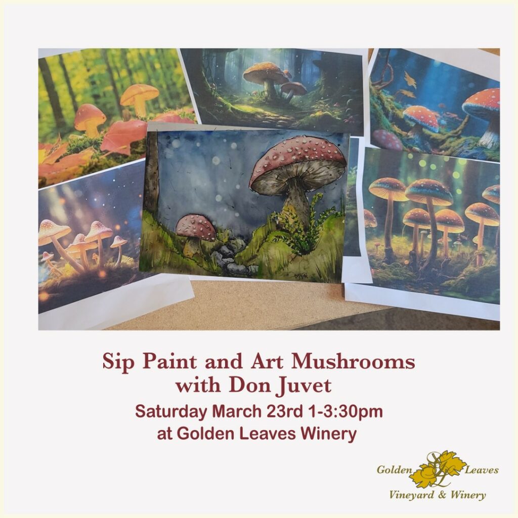 Sip Paint and Art Mushrooms with Don Juvet Saturday March 23rd 1-3:30pm at Golden Leaves Winery