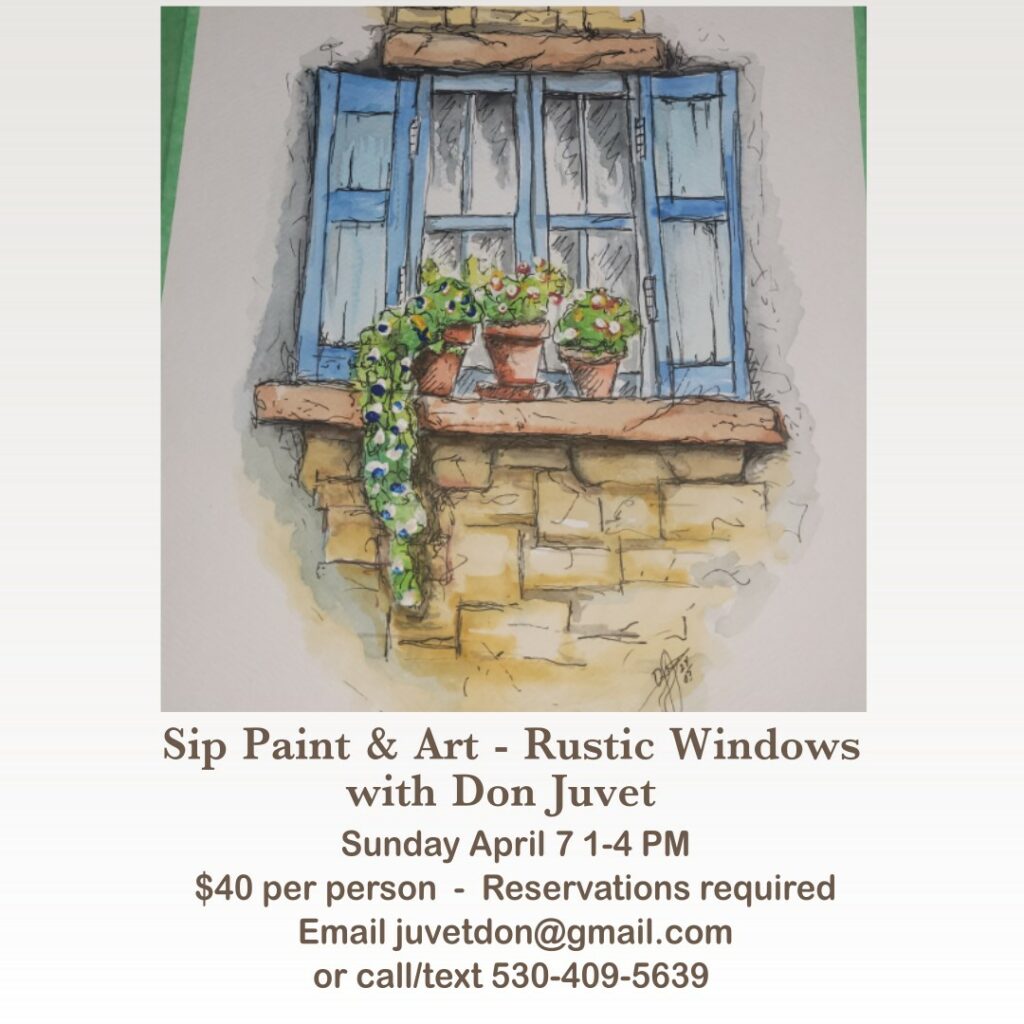 Sip Paint & Art - Rustic Windows with Don Juvet Sunday April 7 1-4pm $40 per person - Reservations required. Email juvetdon@gmail.com or call/text 530-409-5639