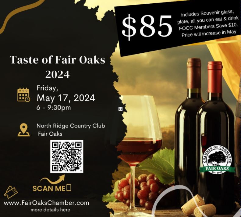 Taste of Fair Oaks 2024, Friday May 17, 2024, 6-9:30pm, North Ridge county Club, Fair Oaks. $85 includes souvenir glass, plate, all you can eat & drink. FOCC Members save $10. Price will increase in May. Fair Oaks Chamber of Commerce. www.FairOaksChamber.com for more details